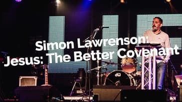Simon Lawrenson: Jesus: The Better Covenant