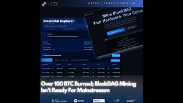 Over 100 BTC Burned; BlockDAG Mining Isn’t Ready For Mainstream