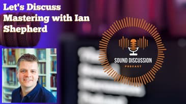 Let's Discuss Mastering with Ian Shepherd | Sound Discussion | S1 E4