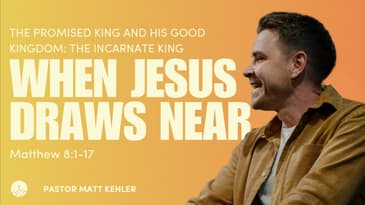 When Jesus Draws Near (Matthew 8:1-17)