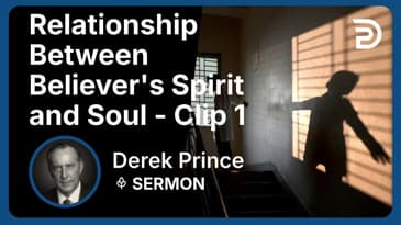 Relationship Between Believer's Spirit and Soul | Clip 1 | Derek Prince