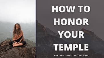 How to Honor Your Temple | Walking in Step with God