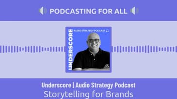 Underscore | Audio Strategy Podcast - Storytelling for Brands