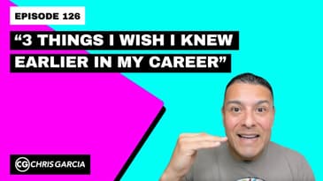 EP126: “3 Things I Wish I Knew Earlier In My Career” | Dr. Chris Garcia
