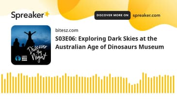 S03E06: Exploring Dark Skies at the Australian Age of Dinosaurs Museum