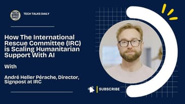How The International Rescue Committee (IRC) Is Scaling Humanitarian Support With AI