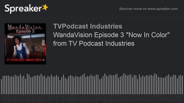 WandaVision Episode 3 "Now In Color" from TV Podcast Industries (made with Spreaker)