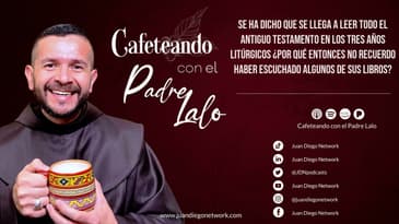 Cafeteando con el P. Lalo - ¿Se llega a leer todo el Antiguo Testamento en los tres años litúrgicos?