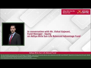 In Conversation with Mr. Vishal Gajwani, Fund Manager - Equity, Aditya Birla Sun Life Mutual Fund