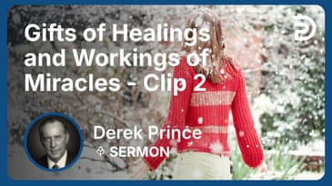 Gifts of Healings and Workings of Miracles | Clip 2 | Derek Prince