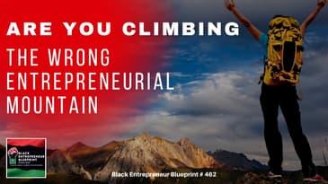 Black Entrepreneur Blueprint 462 - Jay Jones - Are You Climbing The Wrong Entrepreneurial Mountain