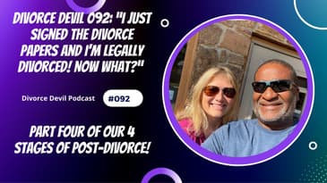 "I just signed the divorce papers and I’m legally divorced! Now what?” - Stage Four of Four Stages