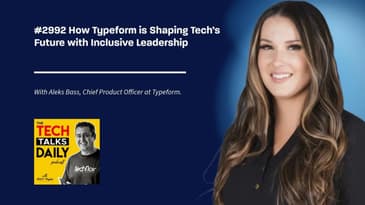 2992: How Typeform is Shaping Tech’s Future with Inclusive Leadership