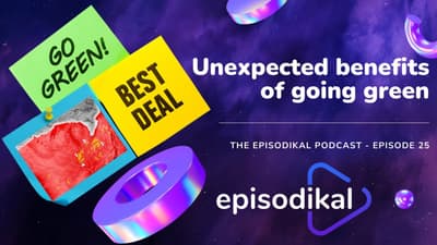 Unexpected benefits of going green - The Episodikal Podcast - episode 25