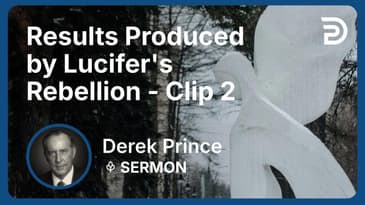 Results Produced by Lucifer's Rebellion | Clip 2 | Derek Prince
