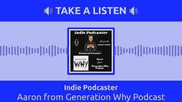 Indie Podcaster - Aaron from Generation Why Podcast
