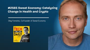 2565: Sweat Economy: Catalyzing Change in Health and Crypto with Oleg Fomenko