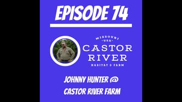 #74 - Johnny Hunter @ Castor River Habitat & Farm