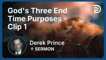 God's Three End Time Purposes | Clip 1 | Derek Prince