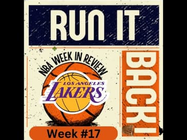Run it Back! NBA Week in Review - Los Angeles Lakers Edition - Week 17