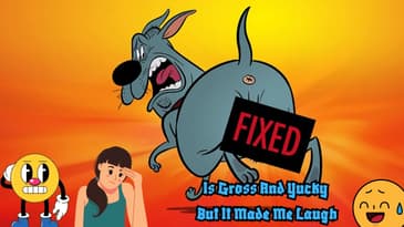 Fixed is Gross And Yucky But It Made Me Laugh