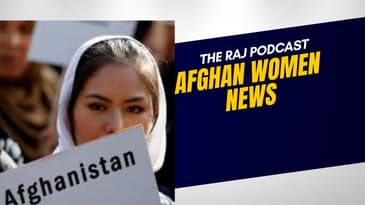 Afghan Women news | The Raj Podcast 📱