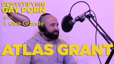 Demystifying Gay Porn S2E8: The 2nd Atlas Grant Interview