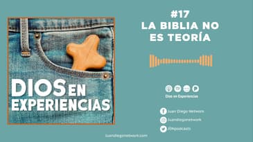 Dios en Experiencias - La Biblia no es teoría  T1 Ep. 17