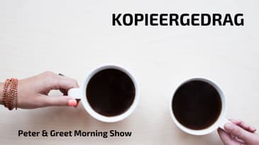 The Peter & Greet Morning Show EP21 | Kopieergedrag
