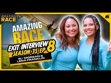 Amazing Race 35 | Morgan & Lena Franklin Exit Interview Ep 8