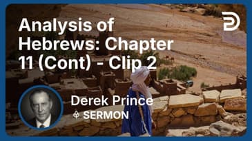 Analysis of Hebrews: Chapter 11 (Continued) | Clip 2 | Derek Prince
