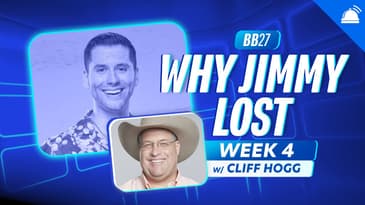 BB27 Why Jimmy Lost Week 4 with Cliff Hogg