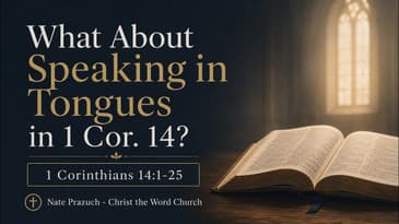 What About Speaking in Tongues in 1 Cor. 14? - Sanctified 29 - Nate Prazuch - Christ the Word Church