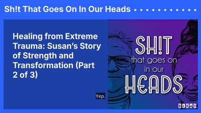 Healing from Extreme Trauma: Susan’s Story of Strength and Transformation (Part 2 of 3) | Sh!t...