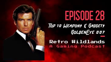 Top 10 Weapons and Gadgets: GoldenEye 007 - Retro Wildlands Ep.28