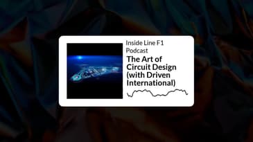 Inside Line F1 Podcast - The Art of Circuit Design (with Driven International)