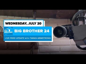 BB24 July 20 Live Feed Update | Big Brother 24