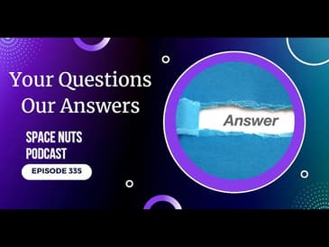 335: Your Questions - Our Answers | Space Nuts | Astronomy & Space Science Podcast