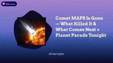 Comet MAPS Is Gone — What Killed It & What Comes Next + Planet Parade Tonight