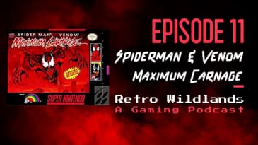 Retro Wildlands Podcast Ep. 11 - Spiderman & Venom: Maximum Carnage