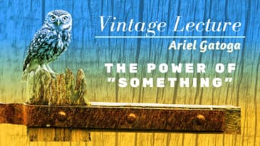 The Power of "Something" - A Vintage Lecture by Ariel Gatoga