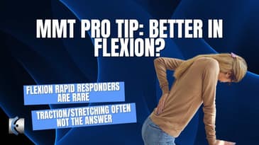 MMT Pro Tip: Better in Flexion?