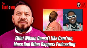 Elliot Wilson Says He Doesn’t Like Cam'ron, Mase And Rappers Podcasting