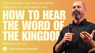 How to Hear the Word of the Kingdom (Matthew 13:1-23)