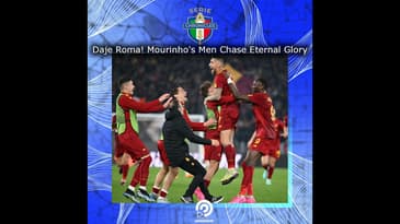 Daje Roma! Mourinho's Men Chase Eternal Glory