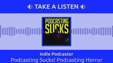 Indie Podcaster - Podcasting Sucks! Podcasting Horror Stories
