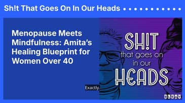 Menopause Meets Mindfulness: Amita’s Healing Blueprint for Women Over 40 | Sh!t That Goes On In...