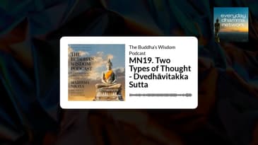 MN19. Two Types of Thought - Dvedhāvitakka Sutta | The Buddha’s Wisdom Podcast