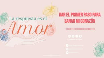 La Respuesta es el Amor - Dar el primer paso para sanar mi corazón T6 E12: