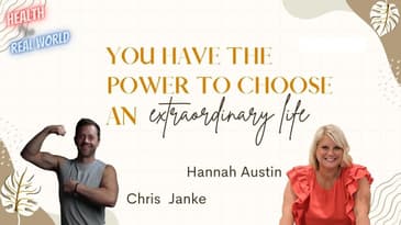 The Power to Choose an Extraordinary Life w Hannah Austin - Health in the Real World w Chris Janke